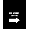 I M WITH STUPID
