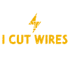 I Cut Wires - Electrician