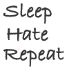 Sleep. Hate. repeat.