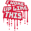 woke up like this