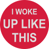woke up like this