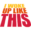 woke up like this