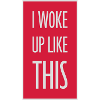 woke up like this