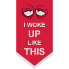 woke up like this