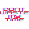 Dont waste my time