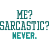 Me Sarcastic Never