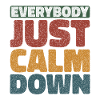 Everybody Just Calm Down 4