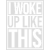 woke up like this