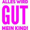 Alles wird gut mein Kind