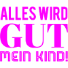 Alles wird gut mein Kind