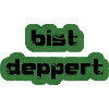 bist deppert