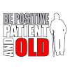 Senior Citizen Humor Be Positive Patient and Old