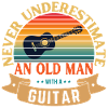 NEVER UNDERESTIMATE AN OLD MAN WITH A GUITAR