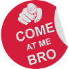 come at me bro