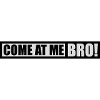 come at me bro