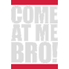come at me bro