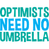 Optimists Need No Umbrella