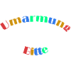 Umarmung Bitte!