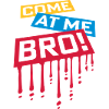 come at me bro