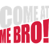 come at me bro