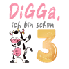 DIGGA, ich bin schon 3