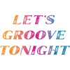 Let's groove tonight