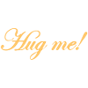 Hug me!