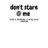 don't stare at me