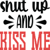 Shut Up and Kiss me