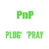 PnP = Plug'n'Pray Programming Programmer Coding