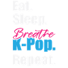Eat Sleep K-Pop Repeat
