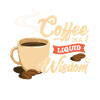 Coffee is a liquid wisdom