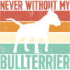 Never without my Bull Terrier