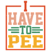 I Have To Pee 24