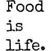 Food is life