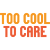 Too Cool To Care