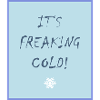 It's freaking cold