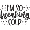 I'm so freaking cold