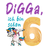 DIGGA, ich bin schon 6