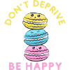 DON'T DEPRIVE BE HAPPY