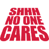 shhh no one cares