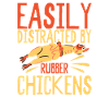 Easily Distracted By Rubber Chickens