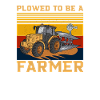 Plowed To Be A Farmer
