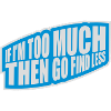 if im too much