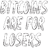 Bitcoins are for losers