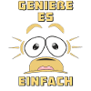 GENIEßE ES EINFACH