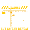 Measure Measure Cut Swear Repeat