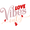 love vibes only