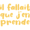 Il Fallait Que J'en Prende