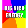Big nick energy 7